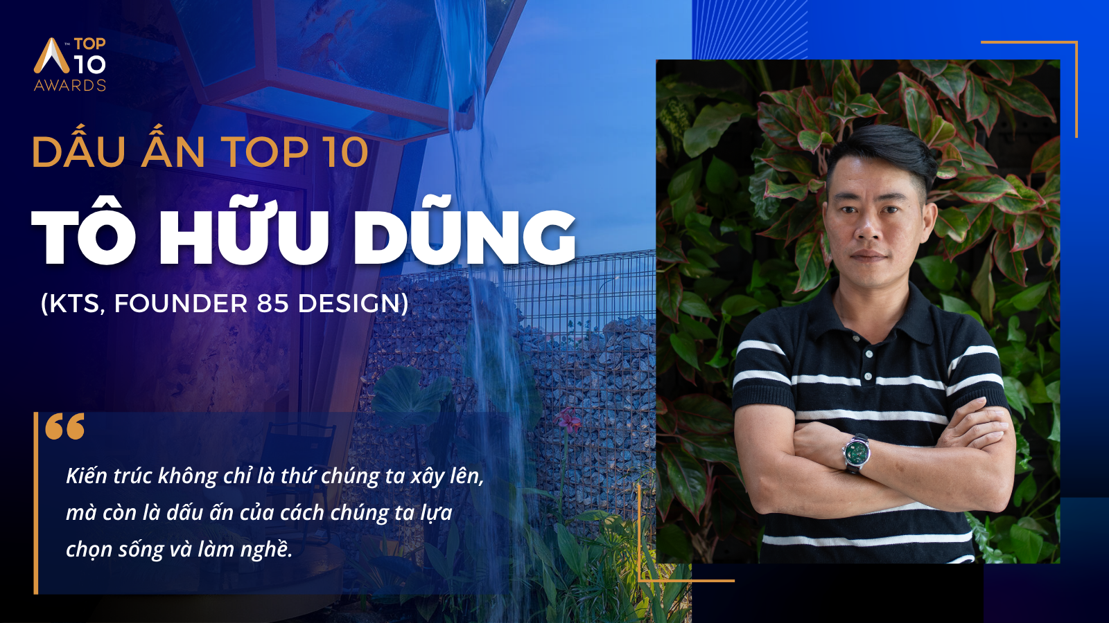 [Dấu ấn Top 10] KTS. Tô Hữu Dũng: Sự tử tế trong kiến trúc là dấu ấn của cách chúng ta lựa chọn sống và làm nghề