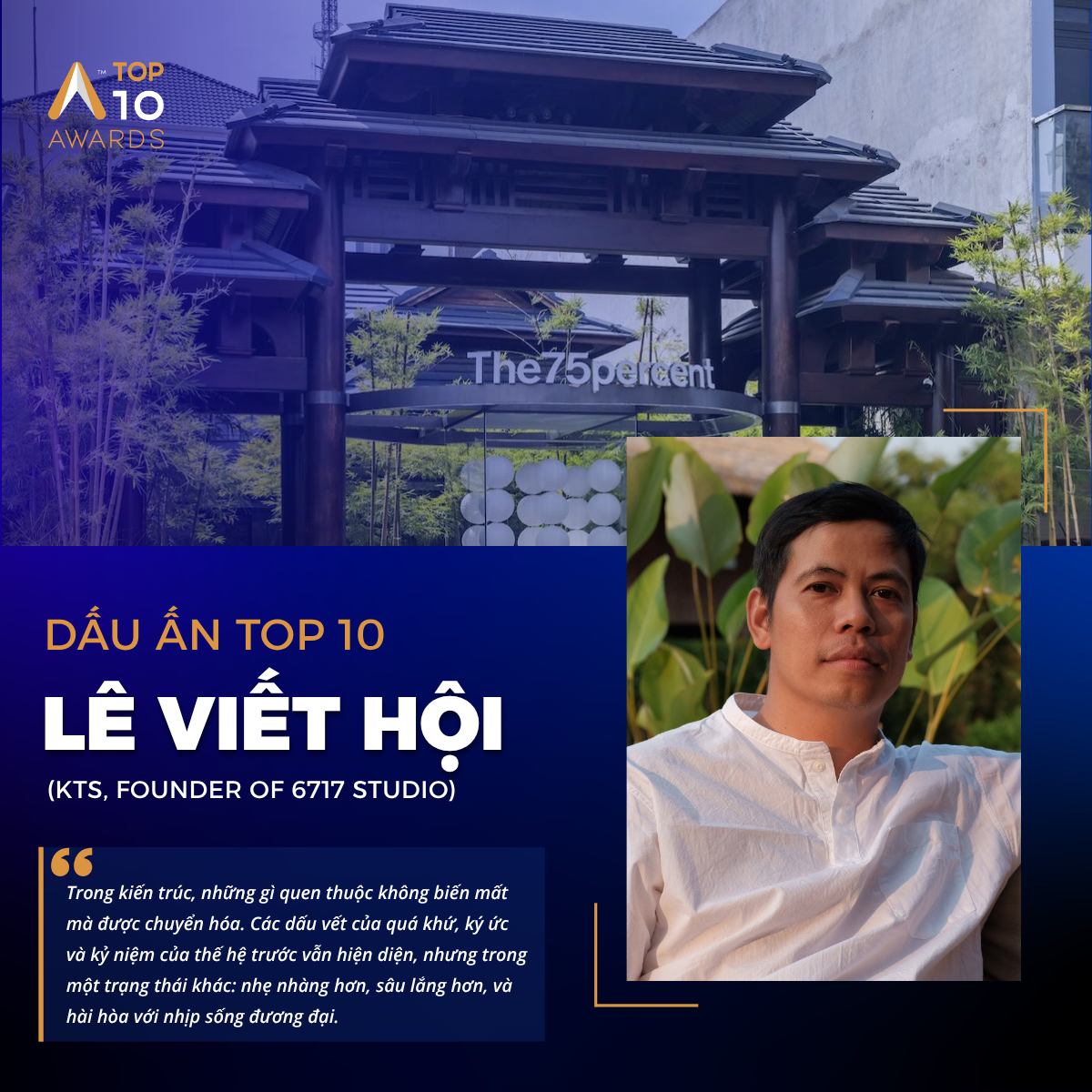 [Dấu Ấn Top 10] KTS Lê Viết Hội: Kiến trúc là cầu nối để chuyển tiếp giá trị cũ trong nhịp sống mới