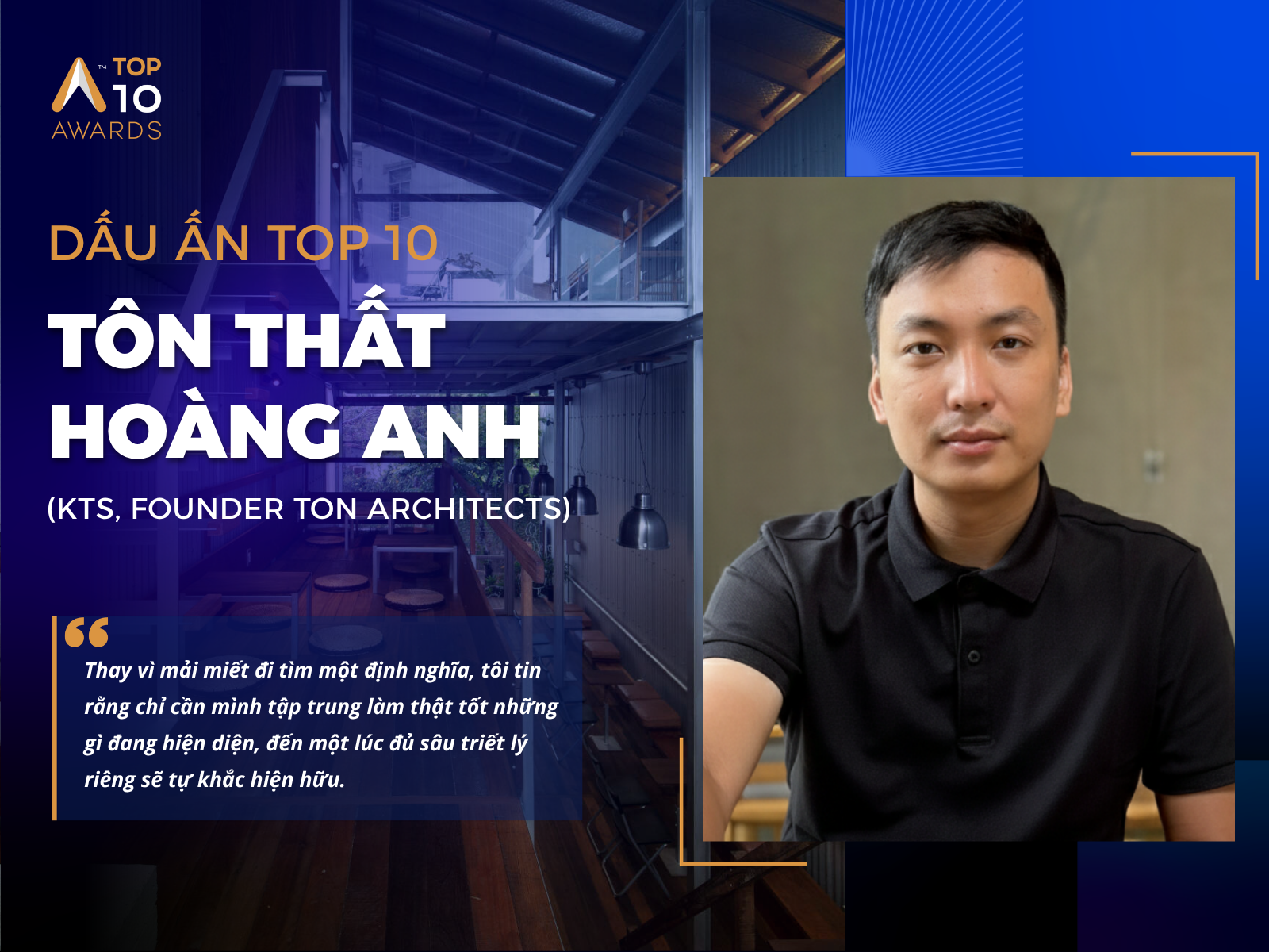 [Dấu ấn Top 10] KTS Tôn Thất Hoàng Anh: Giá trị kiến trúc nằm ở sự thực hành nghiêm túc hơn là giá thành vật liệu